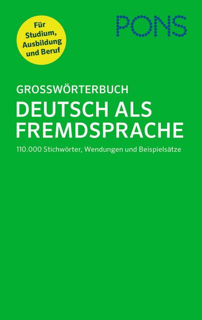 PONS Großwörterbuch Deutsch als Fremdsprache: 110.000 Stichwörter, Wendungen und Beispielsätze. Für Studium, Ausbildung und Beruf.