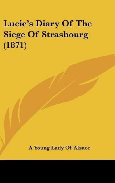 Lucie’s Diary Of The Siege Of Strasbourg (1871)
