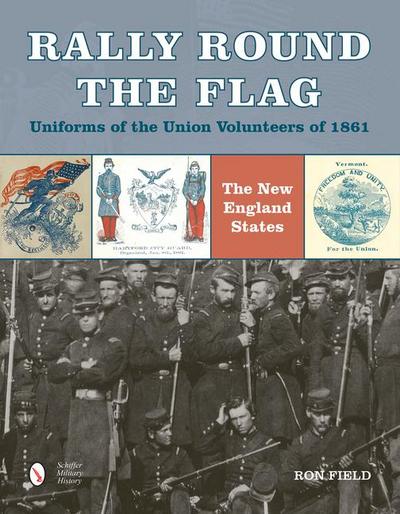 Rally Round the Flag--Uniforms of the Union Volunteers of 1861