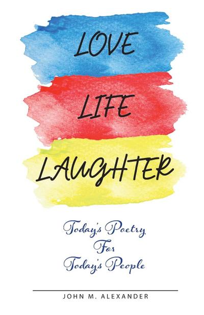 Love Life Laughter, Today’s Poetry for Today’s People