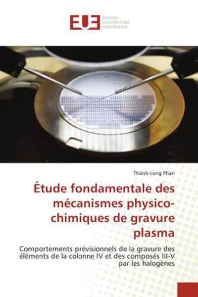 Étude fondamentale des mécanismes physico-chimiques de gravure plasma