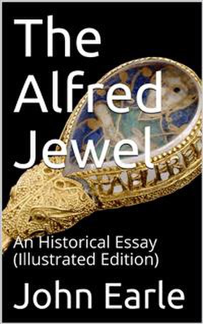 The Alfred Jewel / An Historical Essay