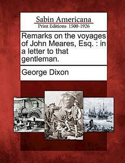 Remarks on the Voyages of John Meares, Esq.