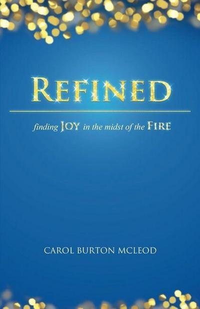 Refined: Finding Joy in the Midst of Fire