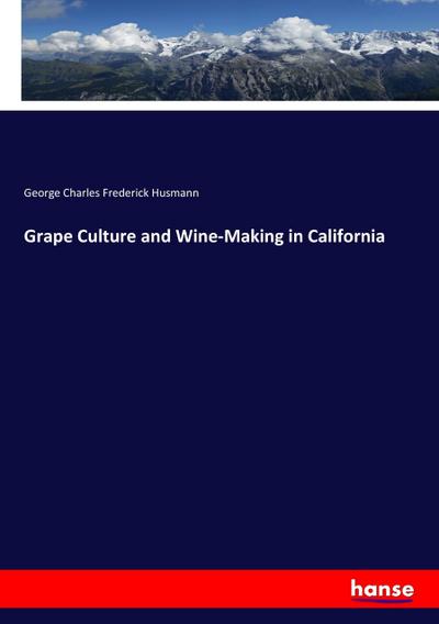 Grape Culture and Wine-Making in California