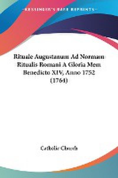 Rituale Augustanum Ad Normam Ritualis Romani A Gloria Mem Benedicto XIV, Anno 1752 (1764)