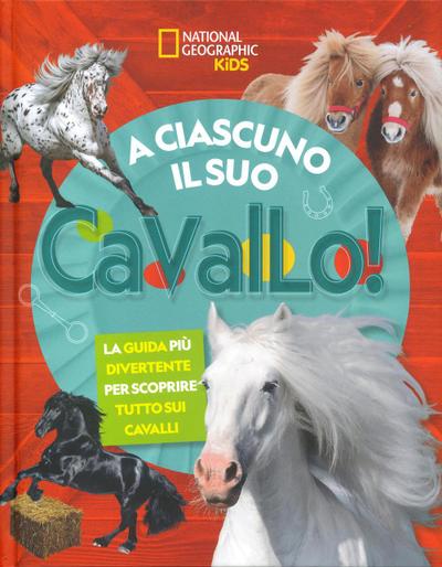 A ciascuno il suo cavallo! La guida più divertente per scoprire tutto sui cavalli
