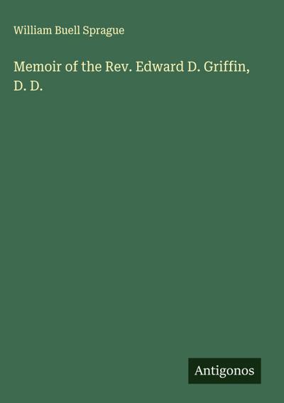 Memoir of the Rev. Edward D. Griffin, D. D.