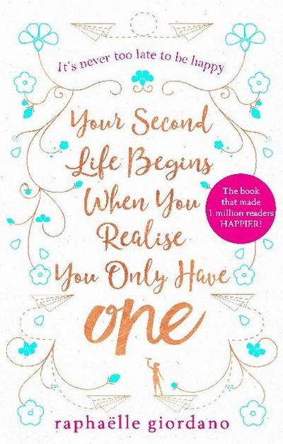 Your Second Life Begins When You Realize You Only Have One