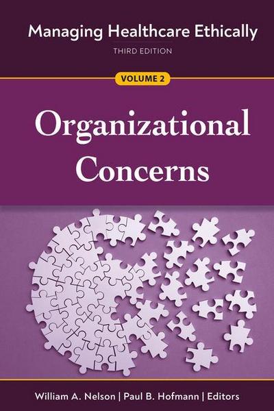 Managing Healthcare Ethically, Third Edition, Volume 2: Organizational Concerns