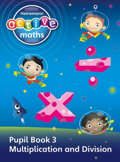 Heinemann Active Maths - First Level - Exploring Number - Pupil Book 3 - Multiplication and Division