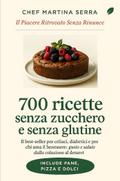 700 Ricette Senza Zucchero e Senza Glutine