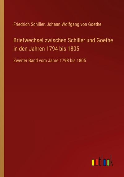 Briefwechsel zwischen Schiller und Goethe in den Jahren 1794 bis 1805