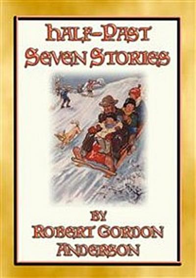 HALF-PAST SEVEN STORIES - 17 illustrated stories from yesteryear