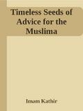 Timeless Seeds of Wisdom and Advice for the Muslima