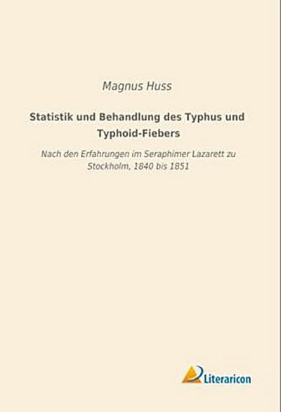 Statistik und Behandlung des Typhus und Typhoid-Fiebers