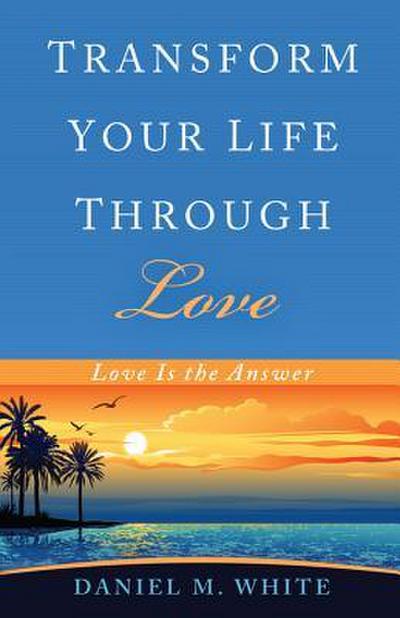 Transform Your Life Through Love