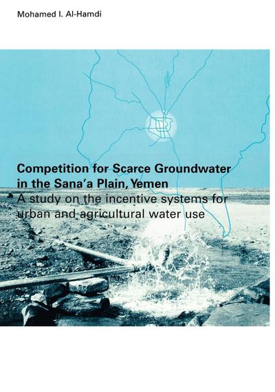 Competition for Scarce Groundwater in the Sana’a Plain, Yemen. A study of the incentive systems for urban and agricultural water use.