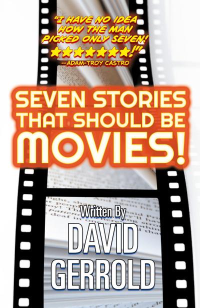 Seven Stories That Should Be Movies!