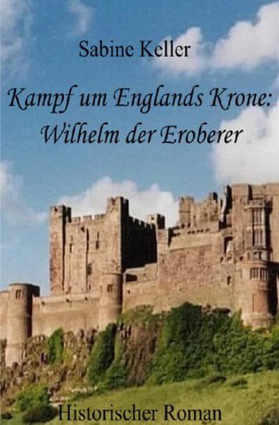 Kampf um Englands Krone: Wilhelm der Eroberer