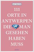 111 Orte in Antwerpen, die man gesehen haben muss