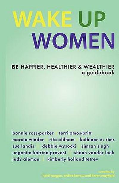 Wake Up Women: BE Happier, Healthier & Wealthier