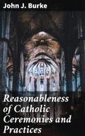 Reasonableness of Catholic Ceremonies and Practice