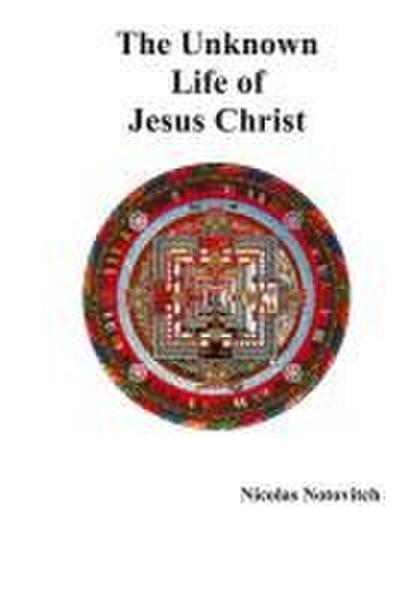 The Unknown Life of Jesus Christ