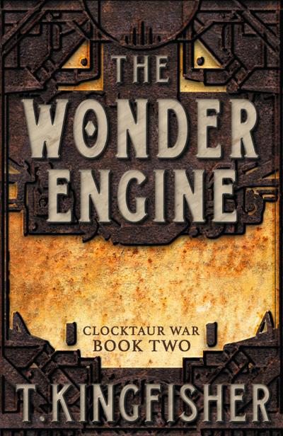 The Wonder Engine - T. Kingfisher
