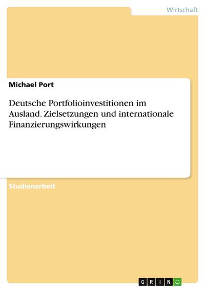 Deutsche Portfolioinvestitionen im Ausland. Zielsetzungen und internationale Finanzierungswirkungen