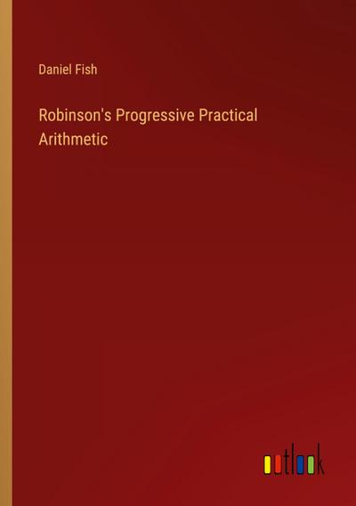 Robinson’s Progressive Practical Arithmetic