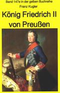 Franz Kugler: König Friedrich II von Preußen - Lebensgeschichte des "Alten Fritz"