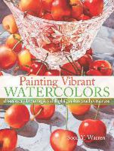 Painting Vibrant Watercolors: Discover the Magic of Light, Color and Contrast - Soon Y Warren