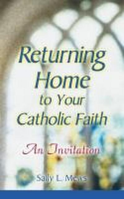 Returning Home to Your Catholic Faith