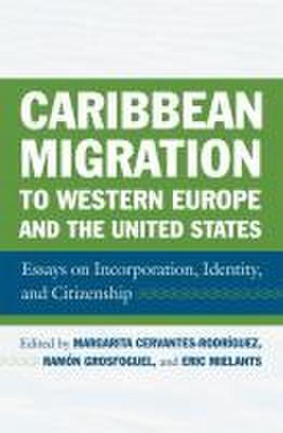 Caribbean Migration to Western Europe and the United States: Essays on Incorporation, Identity, and Citizenship
