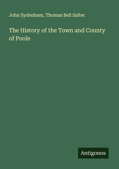 The History of the Town and County of Poole