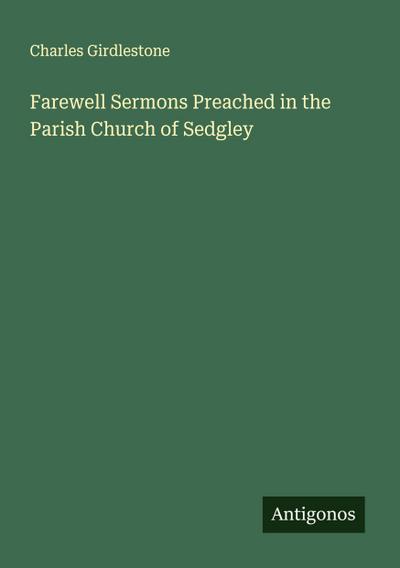 Farewell Sermons Preached in the Parish Church of Sedgley