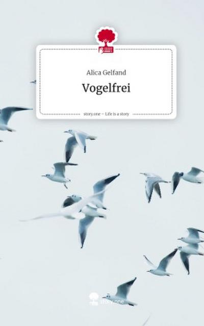 Vogelfrei. Life is a Story - story.one