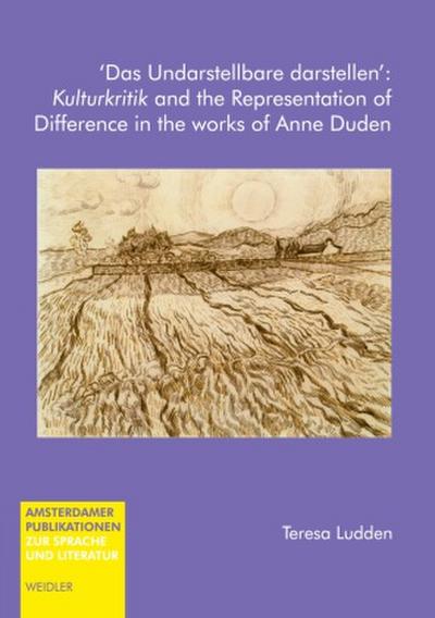 ’Das Undarstellbare darstellen’: Kulturkritik and the Representation of Difference in the works of Anne Duden