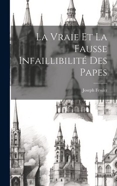 La Vraie Et La Fausse Infaillibilité Des Papes