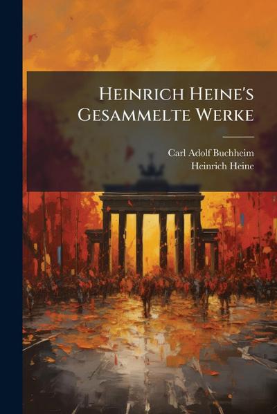 Heinrich Heine’s Gesammelte Werke