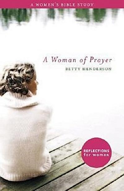 Woman of Prayer, A: A Women’s Bible Study