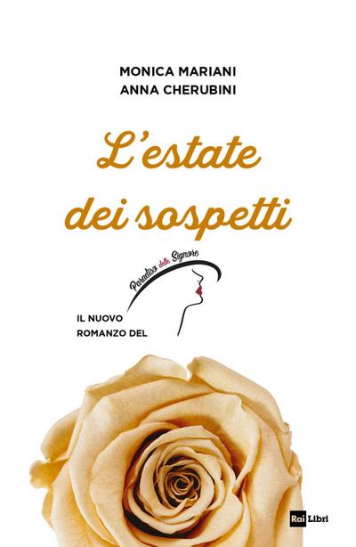 L’ estate dei sospetti. Il nuovo romanzo de «Il Paradiso delle signore»