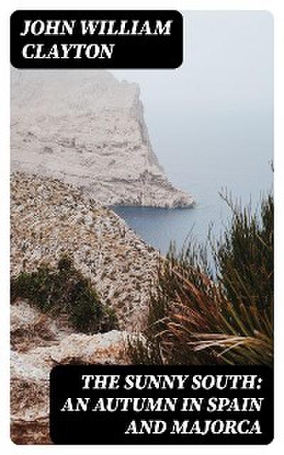The Sunny South: An Autumn in Spain and Majorca