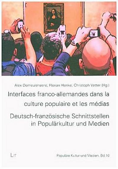 Interfaces franco-allemandes dans la culture populaire et les médias. Deutsch-französische Schnittstellen in Populärkultur und Medien