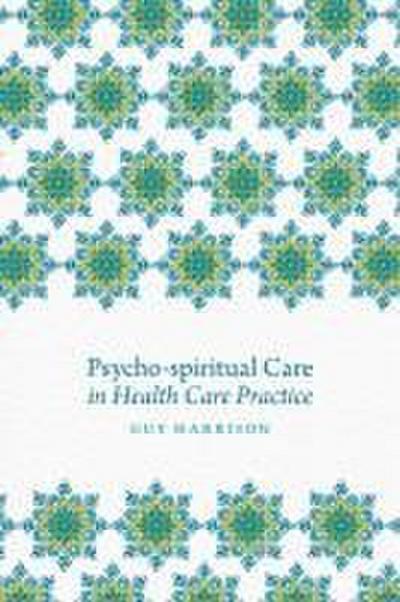Psycho-Spiritual Care in Health Care Practice