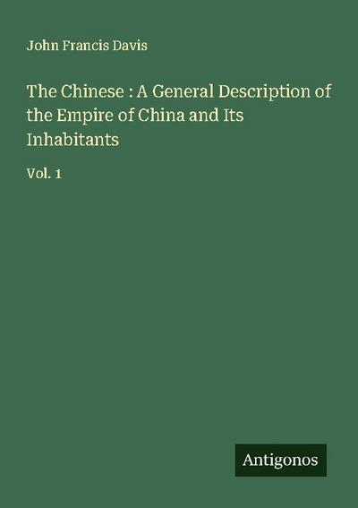 The Chinese : A General Description of the Empire of China and Its Inhabitants