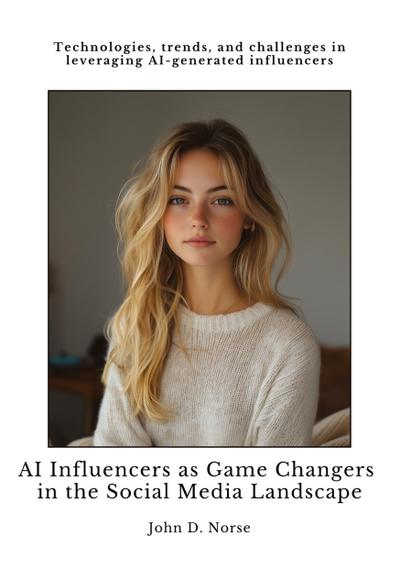 AI Influencers as Game Changers in the  Social Media Landscape 