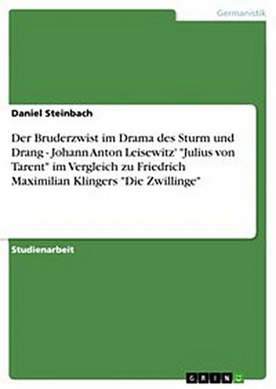 Der Bruderzwist im Drama des Sturm und Drang - Johann Anton Leisewitz’ "Julius von Tarent" im Vergleich zu Friedrich Maximilian Klingers "Die Zwillinge"