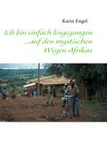 Ich bin einfach losgegangen... auf den mystischen Wegen Afrikas